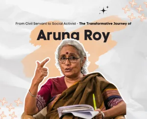 Aruna Roy's inspiring journey from IAS officer to social activist.