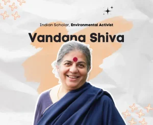Indian Scholar and Environmental Advocate - Vandana Shiva